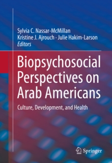 Biopsychosocial Perspectives on Arab Americans : Culture, Development, and Health