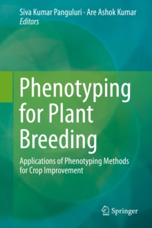 Phenotyping for Plant Breeding : Applications of Phenotyping Methods for Crop Improvement