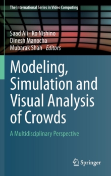Modeling, Simulation and Visual Analysis of Crowds : A Multidisciplinary Perspective, Hardback Book Modeling, Simulation and Visual Analysis of Crowds : A Multidisciplinary Perspective, Hardback Book
