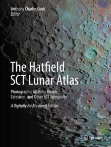 The Hatfield SCT Lunar Atlas : Photographic Atlas for Meade, Celestron, and Other SCT Telescopes: A Digitally Re-Mastered Edition