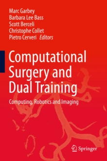 Computational Surgery and Dual Training : Computing, Robotics and Imaging