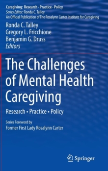 The Challenges of Mental Health Caregiving : Research * Practice * Policy, Hardback Book The Challenges of Mental Health Caregiving : Research * Practice * Policy, Hardback Book