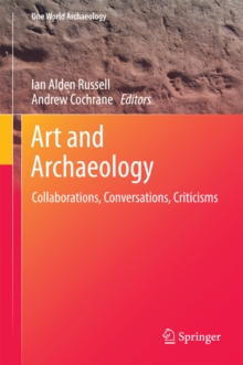 Art and Archaeology : Collaborations, Conversations, Criticisms