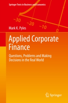 Applied Corporate Finance : Questions, Problems and Making Decisions in the Real World