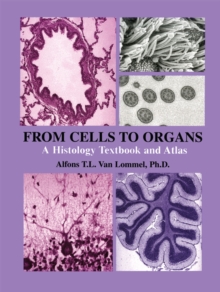 From Cells to Organs : A Histology Textbook and Atlas