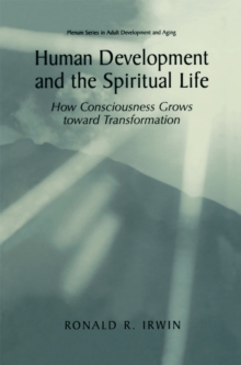 Human Development and the Spiritual Life : How Consciousness Grows toward Transformation