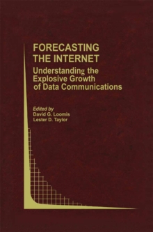 Forecasting the Internet : Understanding the Explosive Growth of Data Communications