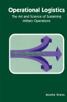 Operational Logistics : The Art and Science of Sustaining Military Operations