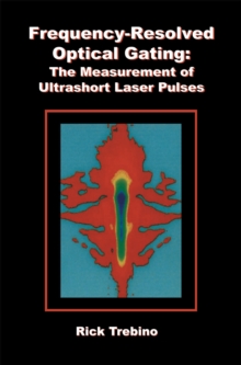 Frequency-Resolved Optical Gating: The Measurement of Ultrashort Laser Pulses