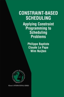 Constraint-Based Scheduling : Applying Constraint Programming to Scheduling Problems