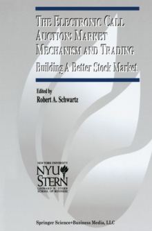 The Electronic Call Auction: Market Mechanism and Trading : Building a Better Stock Market