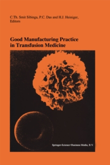 Good Manufacturing Practice in Transfusion Medicine : Proceedings of the Eighteenth International Symposium on Blood Transfusion, Groningen 1993, organized by the Red Cross Blood Bank Groningen-Drenth