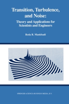 Transition, Turbulence, and Noise : Theory and Applications for Scientists and Engineers