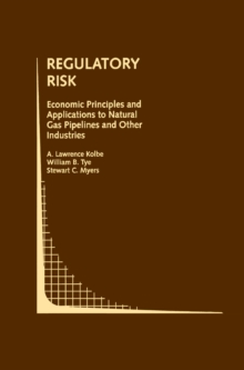 Regulatory Risk: Economic Principles and Applications to Natural Gas Pipelines and Other Industries