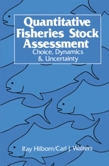 Quantitative Fisheries Stock Assessment : Choice, Dynamics and Uncertainty