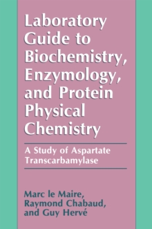 Laboratory Guide to Biochemistry, Enzymology, and Protein Physical Chemistry : A Study of Aspartate Transcarbamylase