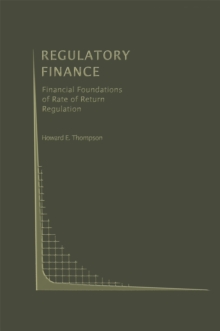 Regulatory Finance : Financial Foundations of Rate of Return Regulation