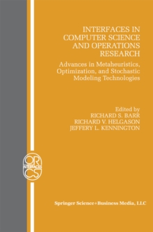 Interfaces in Computer Science and Operations Research : Advances in Metaheuristics, Optimization, and Stochastic Modeling Technologies