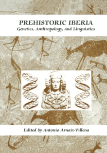 Prehistoric Iberia : Genetics, Anthropology, and Linguistics