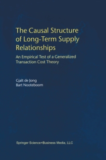 The Causal Structure of Long-Term Supply Relationships : An Empirical Test of a Generalized Transaction Cost Theory