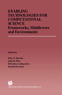 Enabling Technologies for Computational Science : Frameworks, Middleware and Environments