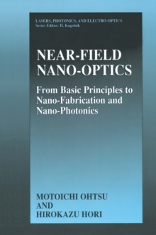 Near-Field Nano-Optics : From Basic Principles to Nano-Fabrication and Nano-Photonics