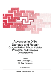 Advances in DNA Damage and Repair : Oxygen Radical Effects, Cellular Protection, and Biological Consequences