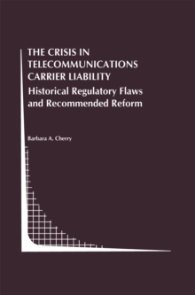 The Crisis in Telecommunications Carrier Liability : Historical Regulatory Flaws and Recommended Reform