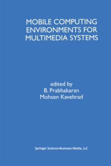 Mobile Computing Environments for Multimedia Systems : A Special Issue of Multimedia Tools and Applications An International Journal Volume 9, No. 1 (1999)