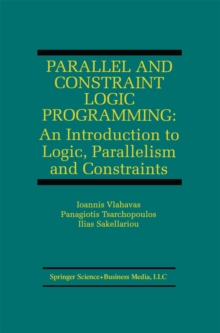 Parallel and Constraint Logic Programming : An Introduction to Logic, Parallelism and Constraints