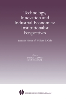 Technology, Innovation and Industrial Economics: Institutionalist Perspectives : Essays in Honor of William E. Cole