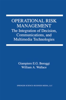 Operational Risk Management : The Integration of Decision, Communications, and Multimedia Technologies