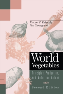 World Vegetables : Principles, Production, and Nutritive Values