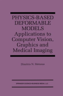 Physics-Based Deformable Models : Applications to Computer Vision, Graphics and Medical Imaging