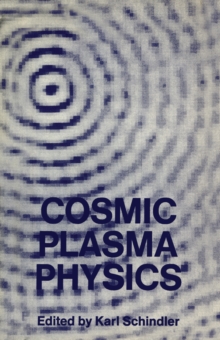 Cosmic Plasma Physics : Proceedings of the Conference on Cosmic Plasma Physics Held at the European Space Research Institute (ESRIN), Frascati, Italy, September 20-24, 1971