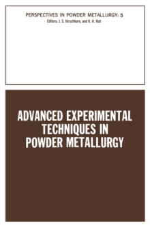 Advanced Experimental Techniques in Powder Metallurgy : Based on a Symposium on Advanced Experimental Techniques in Powder Metallurgy sponsored by the Institute of Metals Division, Powder Metallurgy C