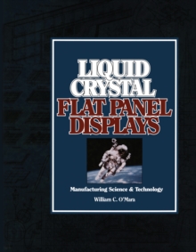 Liquid Crystal Flat Panel Displays : Manufacturing Science & Technology