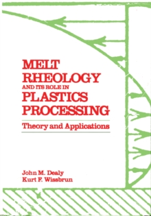 Melt Rheology and Its Role in Plastics Processing : Theory and Applications