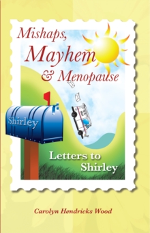 Mishaps, Mayhem, & Menopause : Letters to Shirley