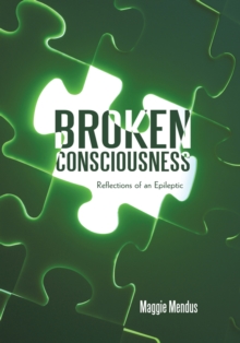 Broken Consciousness : Reflections of an Epileptic