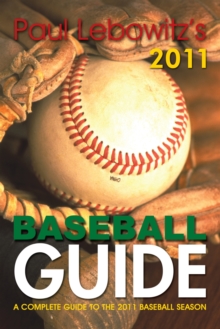 Paul Lebowitz's 2011 Baseball Guide : A Complete Guide to the 2011 Baseball Season