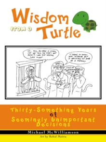 Wisdom from a Turtle : Thirty-Something Years of Seemingly Unimportant Decisions