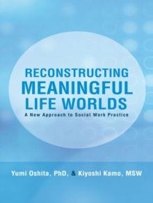 Reconstructing Meaningful Life Worlds : A New Approach to Social Work Practice