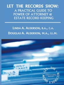 Let the Records Show : A Practical Guide to Power of Attorney and Estate Record Keeping