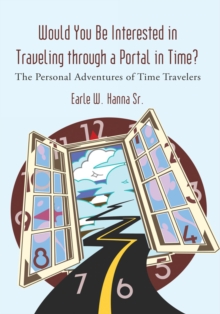 Would You Be Interested in Traveling Through a Portal in Time? : The Personal Adventures of Time Travelers