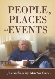 People, Places and Events : Journalism by Martin Green