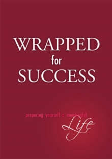 Wrapped for Success : Preparing Yourself a Meaningful Life