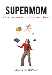 Supermom : A Postpartum Anxiety Survival Story