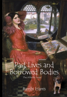 Past Lives and Borrowed Bodies : The Afterlife Series