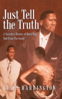 Just Tell the Truth : A Narrative History of Black Men Told from the Inside